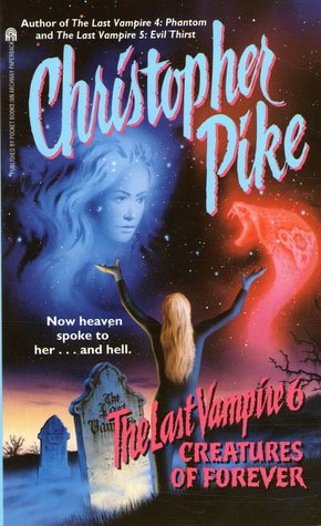 Last Vampire 6: Creatures of Forever by Christopher Pike